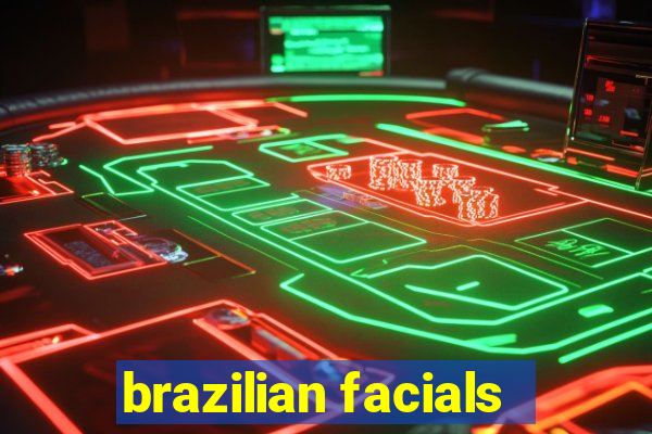 brazilian facials